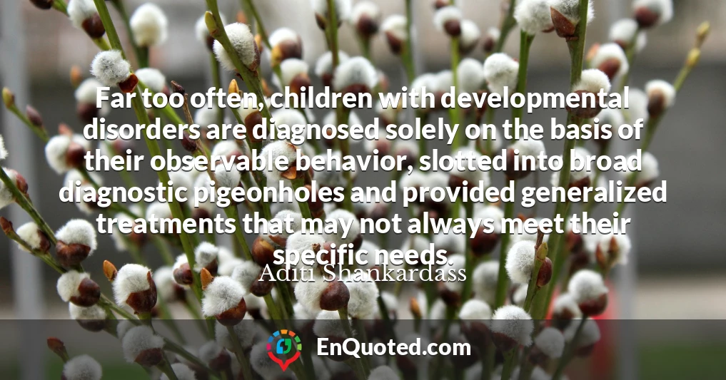 Far too often, children with developmental disorders are diagnosed solely on the basis of their observable behavior, slotted into broad diagnostic pigeonholes and provided generalized treatments that may not always meet their specific needs.
