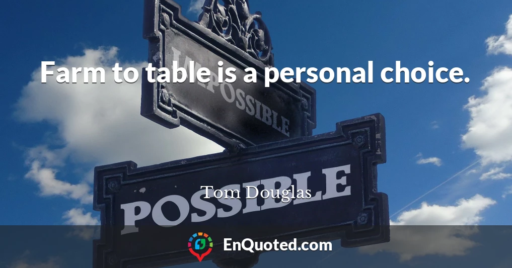 Farm to table is a personal choice.