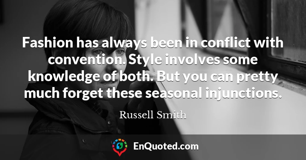 Fashion has always been in conflict with convention. Style involves some knowledge of both. But you can pretty much forget these seasonal injunctions.