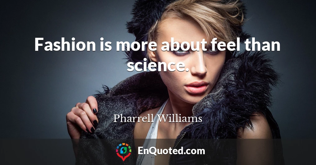 Fashion is more about feel than science.