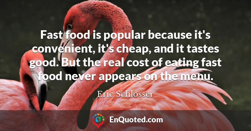 Fast food is popular because it's convenient, it's cheap, and it tastes good. But the real cost of eating fast food never appears on the menu.