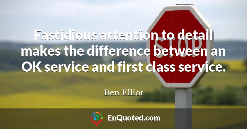 Fastidious attention to detail makes the difference between an OK service and first class service.