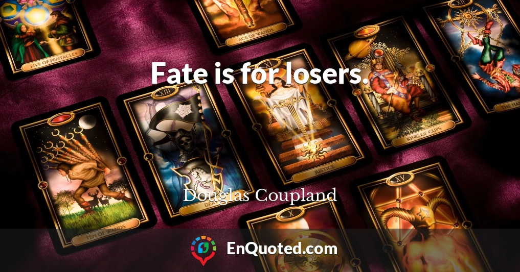 Fate is for losers.