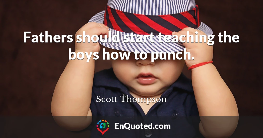 Fathers should start teaching the boys how to punch.