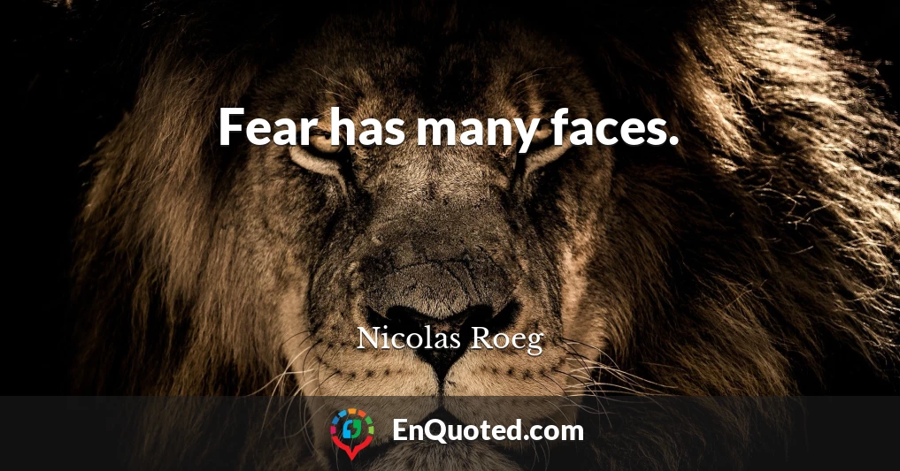 Fear has many faces.