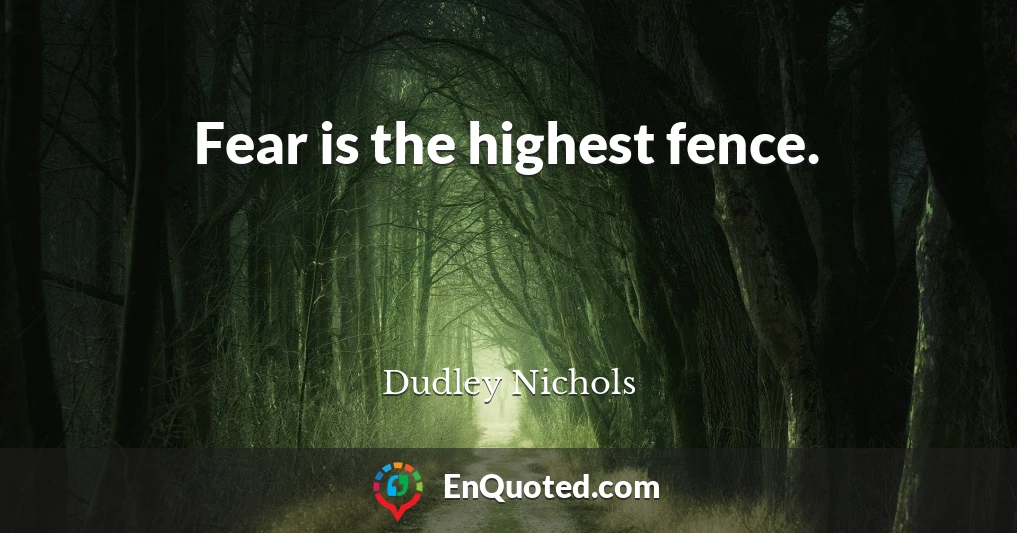 Fear is the highest fence.