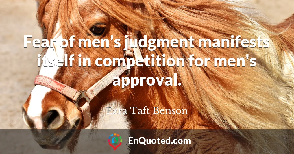 Fear of men's judgment manifests itself in competition for men's approval.