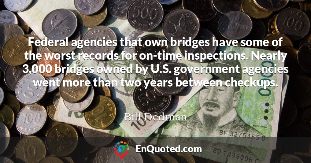 Federal agencies that own bridges have some of the worst records for on-time inspections. Nearly 3,000 bridges owned by U.S. government agencies went more than two years between checkups.