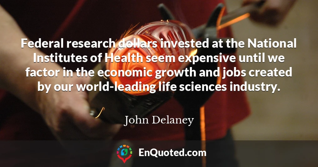 Federal research dollars invested at the National Institutes of Health seem expensive until we factor in the economic growth and jobs created by our world-leading life sciences industry.