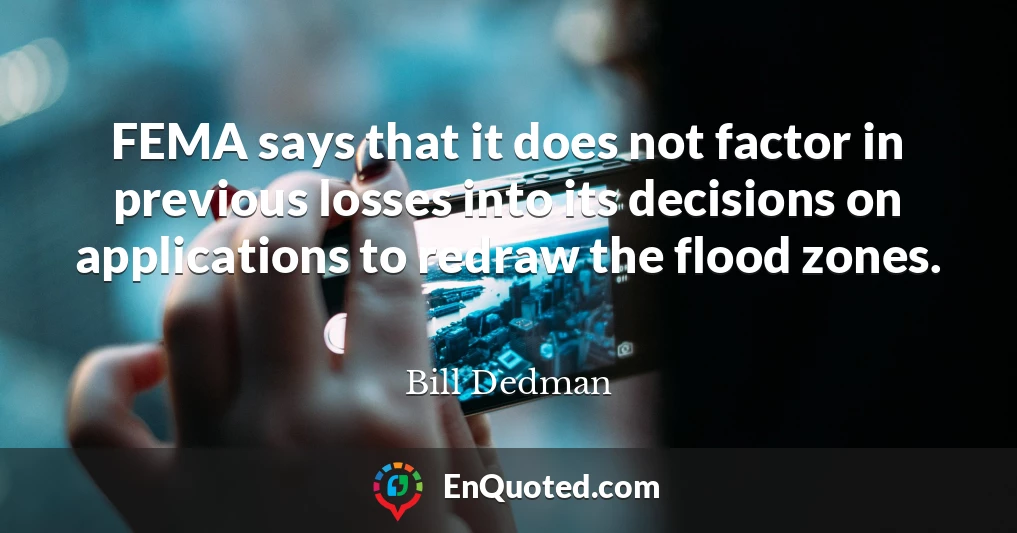 FEMA says that it does not factor in previous losses into its decisions on applications to redraw the flood zones.