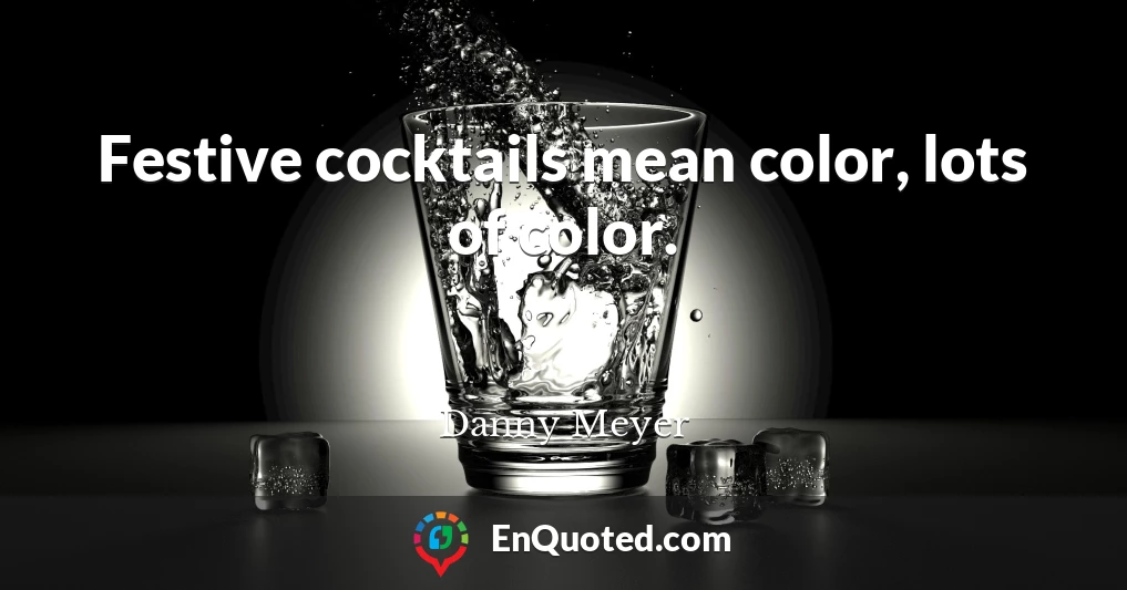 Festive cocktails mean color, lots of color.