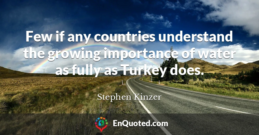 Few if any countries understand the growing importance of water as fully as Turkey does.