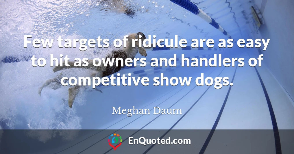 Few targets of ridicule are as easy to hit as owners and handlers of competitive show dogs.
