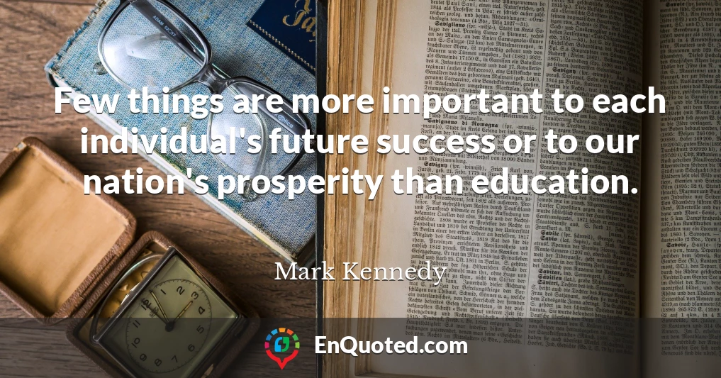Few things are more important to each individual's future success or to our nation's prosperity than education.