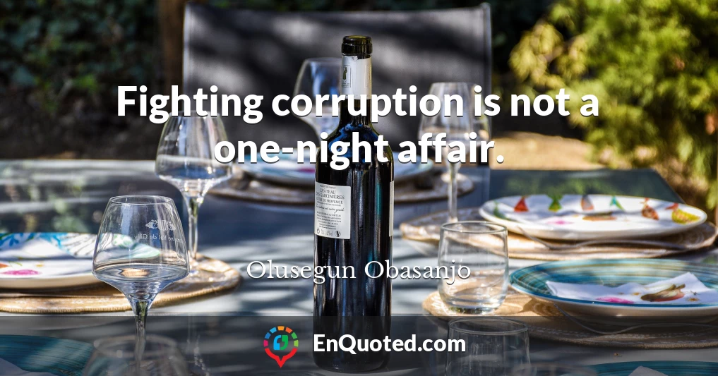 Fighting corruption is not a one-night affair.