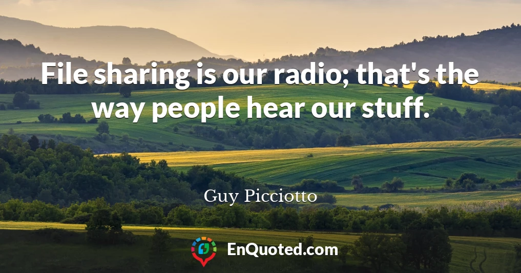 File sharing is our radio; that's the way people hear our stuff.