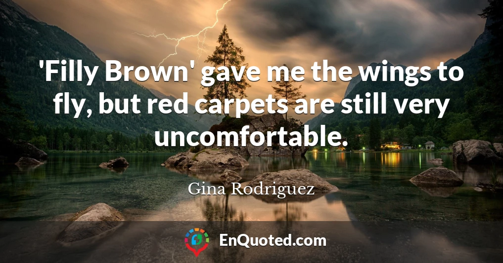'Filly Brown' gave me the wings to fly, but red carpets are still very uncomfortable.