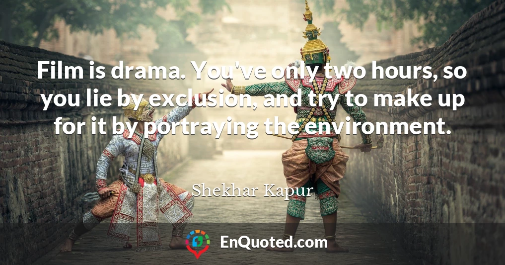 Film is drama. You've only two hours, so you lie by exclusion, and try to make up for it by portraying the environment.