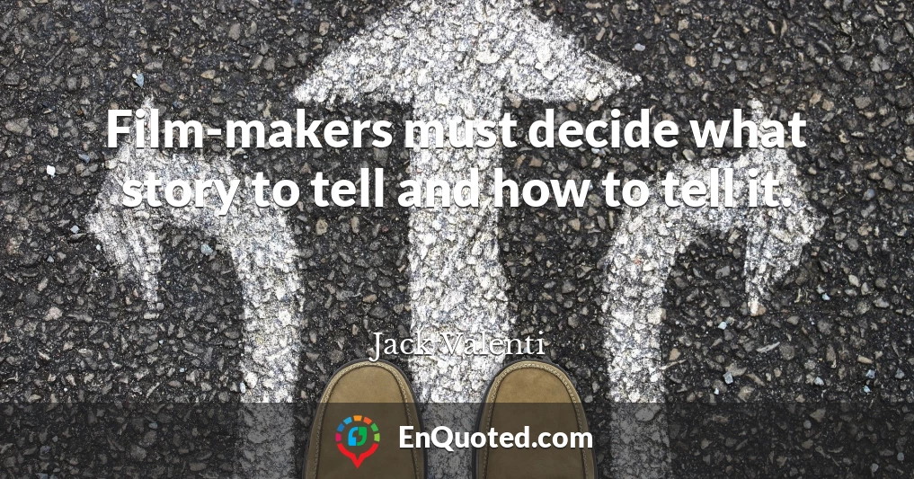 Film-makers must decide what story to tell and how to tell it.