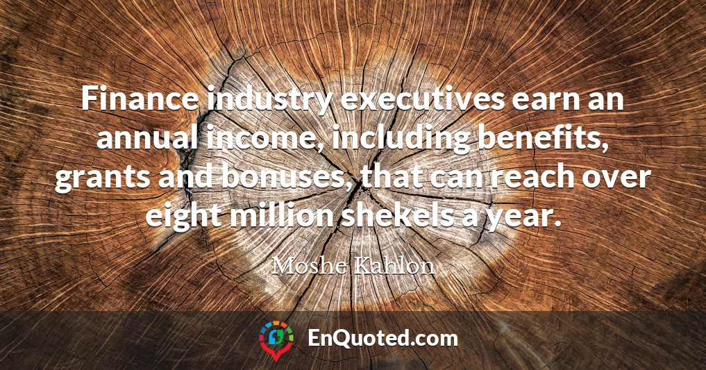 Finance industry executives earn an annual income, including benefits, grants and bonuses, that can reach over eight million shekels a year.
