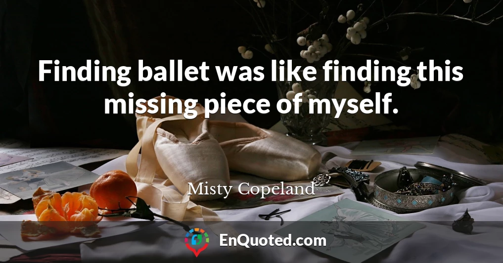 Finding ballet was like finding this missing piece of myself.