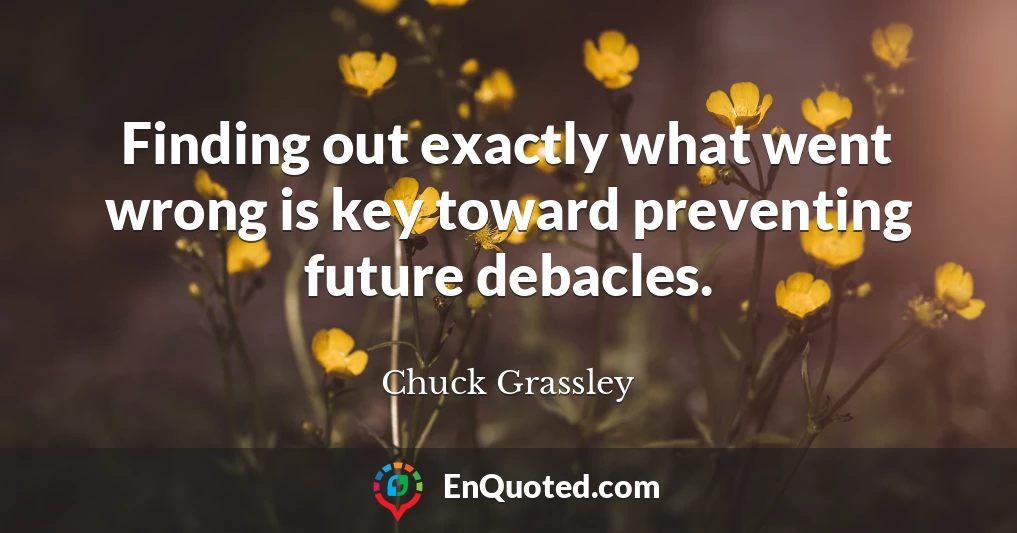 Finding out exactly what went wrong is key toward preventing future debacles.