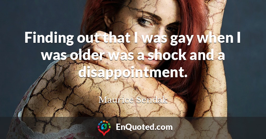 Finding out that I was gay when I was older was a shock and a disappointment.