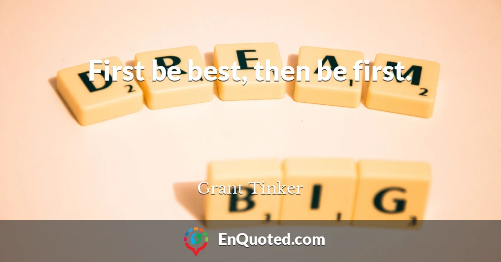 First be best, then be first.
