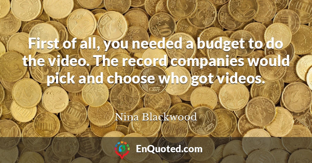 First of all, you needed a budget to do the video. The record companies would pick and choose who got videos.