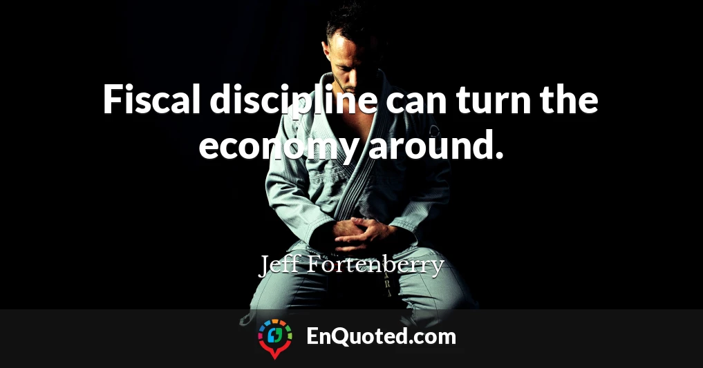 Fiscal discipline can turn the economy around.