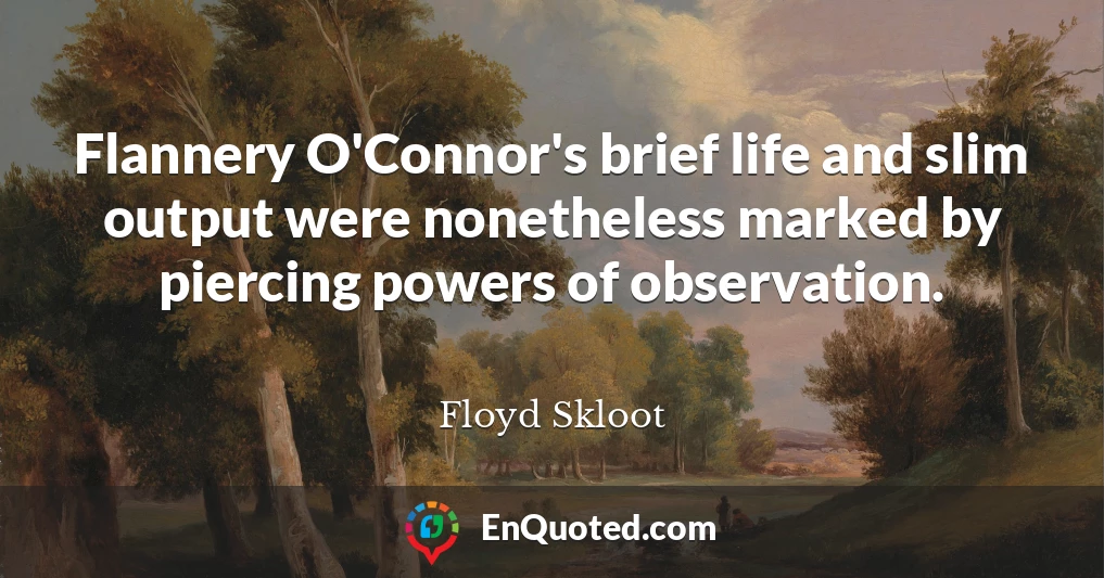 Flannery O'Connor's brief life and slim output were nonetheless marked by piercing powers of observation.