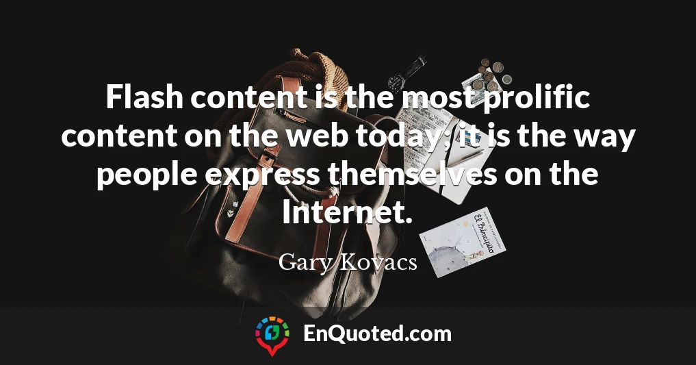 Flash content is the most prolific content on the web today; it is the way people express themselves on the Internet.