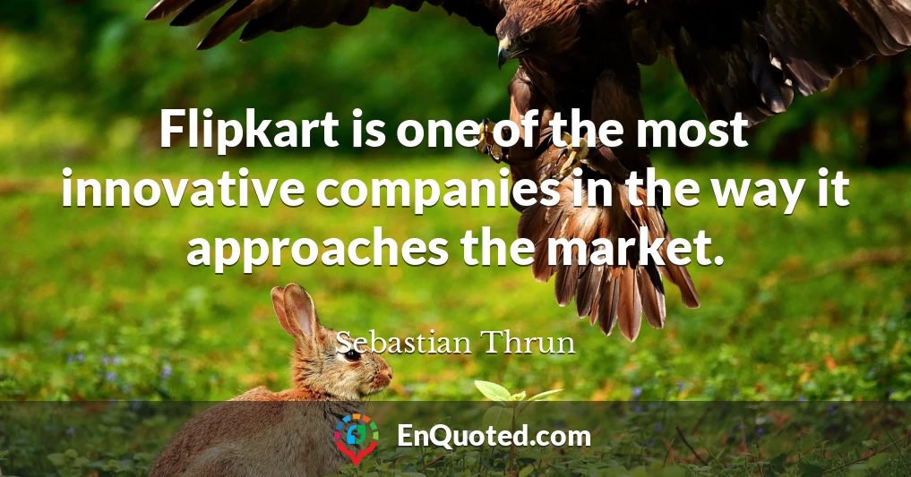 Flipkart is one of the most innovative companies in the way it approaches the market.