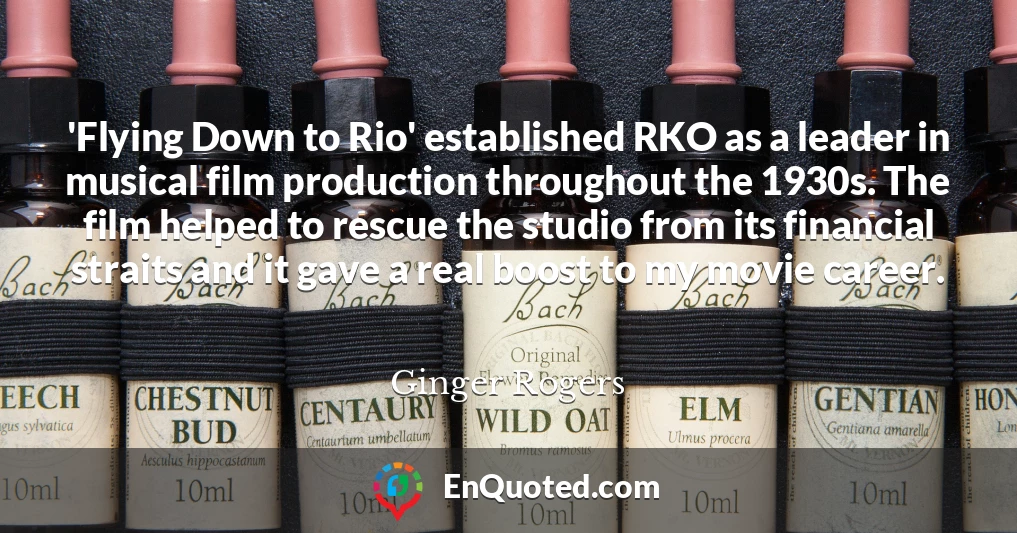 'Flying Down to Rio' established RKO as a leader in musical film production throughout the 1930s. The film helped to rescue the studio from its financial straits and it gave a real boost to my movie career.