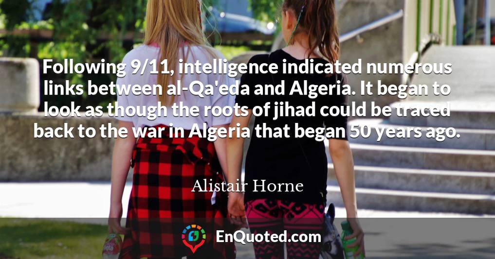 Following 9/11, intelligence indicated numerous links between al-Qa'eda and Algeria. It began to look as though the roots of jihad could be traced back to the war in Algeria that began 50 years ago.