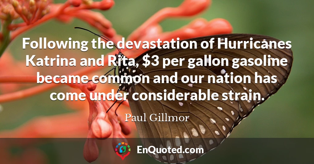Following the devastation of Hurricanes Katrina and Rita, $3 per gallon gasoline became common and our nation has come under considerable strain.