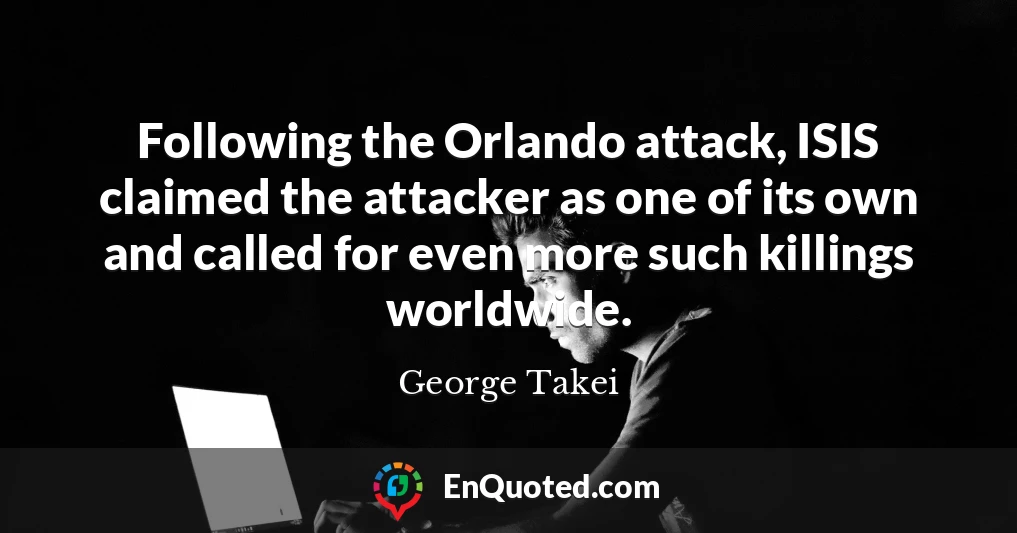 Following the Orlando attack, ISIS claimed the attacker as one of its own and called for even more such killings worldwide.