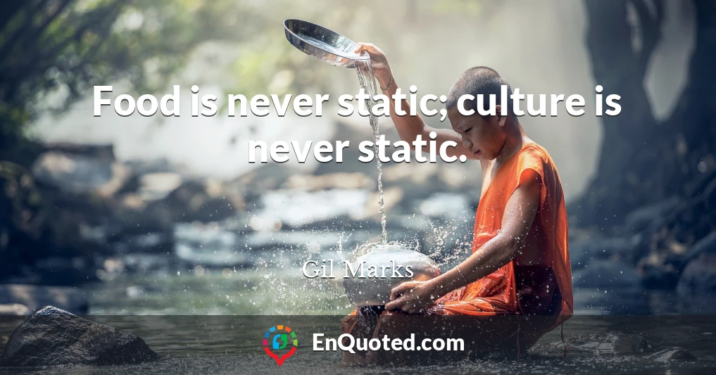 Food is never static; culture is never static.