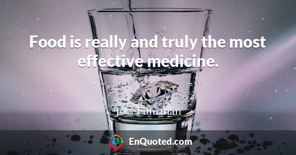 Food is really and truly the most effective medicine.
