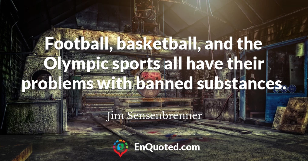 Football, basketball, and the Olympic sports all have their problems with banned substances.