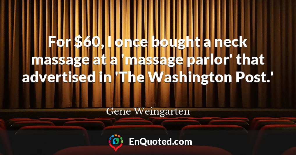 For $60, I once bought a neck massage at a 'massage parlor' that advertised in 'The Washington Post.'