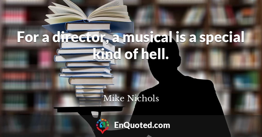 For a director, a musical is a special kind of hell.
