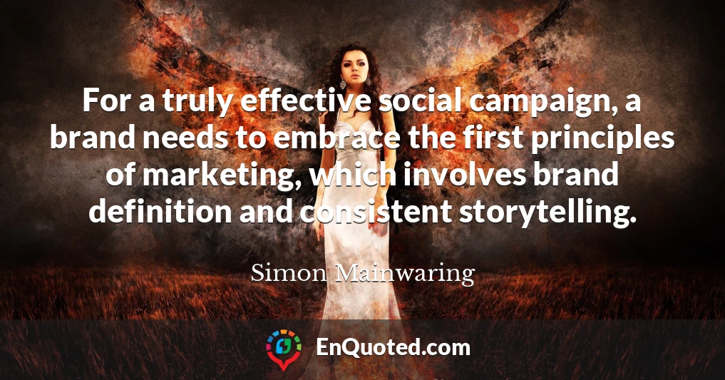 For a truly effective social campaign, a brand needs to embrace the first principles of marketing, which involves brand definition and consistent storytelling.