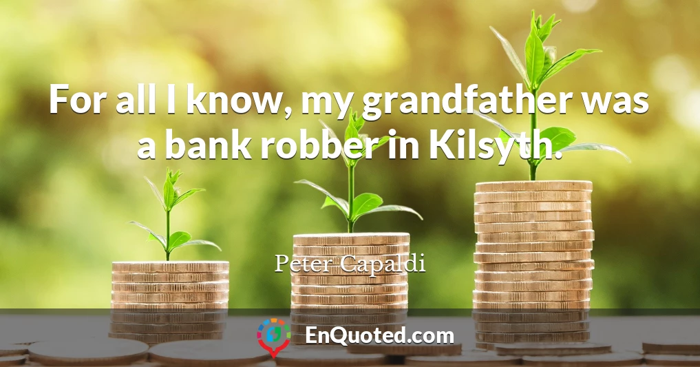 For all I know, my grandfather was a bank robber in Kilsyth.