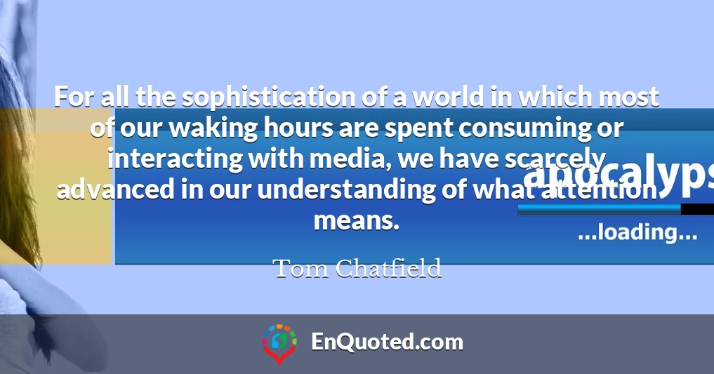 For all the sophistication of a world in which most of our waking hours are spent consuming or interacting with media, we have scarcely advanced in our understanding of what attention means.