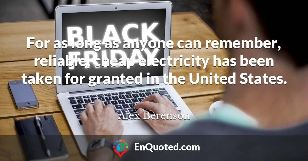 For as long as anyone can remember, reliable, cheap electricity has been taken for granted in the United States.