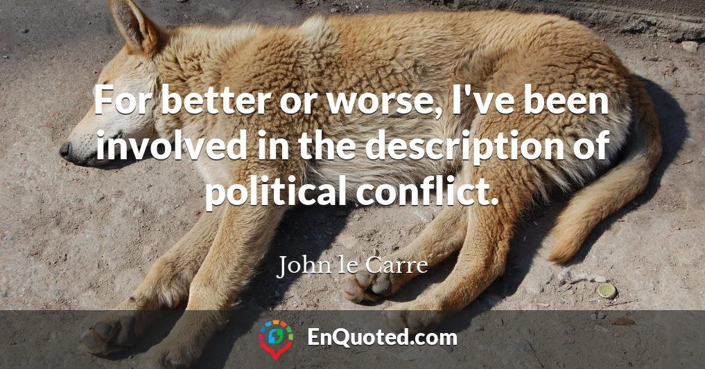 For better or worse, I've been involved in the description of political conflict.