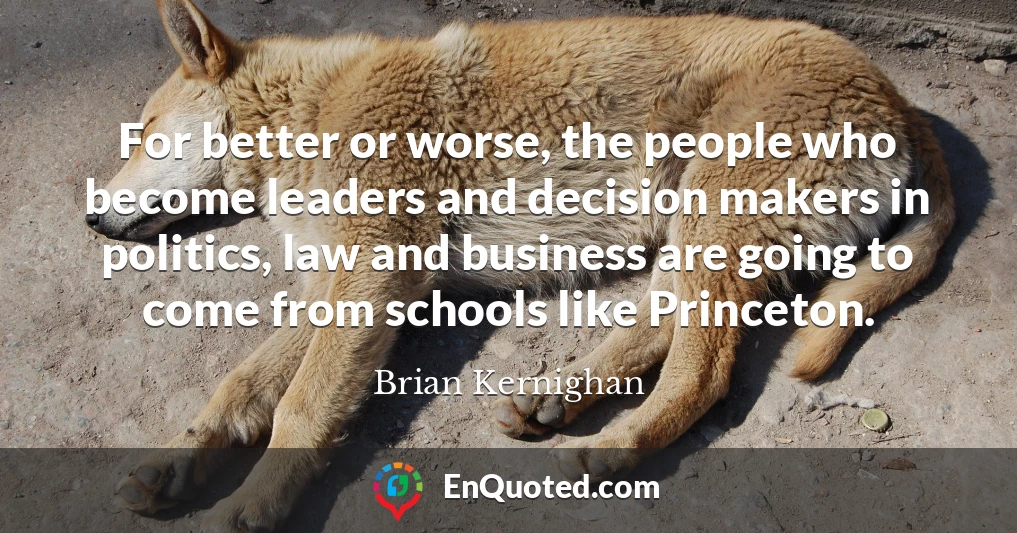 For better or worse, the people who become leaders and decision makers in politics, law and business are going to come from schools like Princeton.
