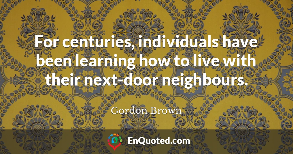 For centuries, individuals have been learning how to live with their next-door neighbours.