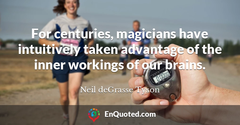 For centuries, magicians have intuitively taken advantage of the inner workings of our brains.